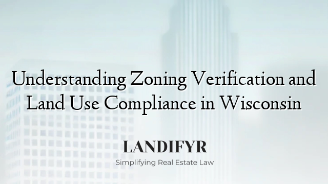 Understanding Zoning Verification and Land Use Compliance in Wisconsin