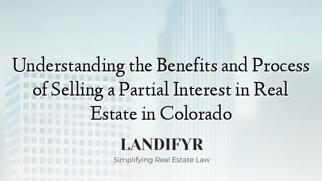 Understanding the Benefits and Process of Selling a Partial Interest in Real Estate in Colorado