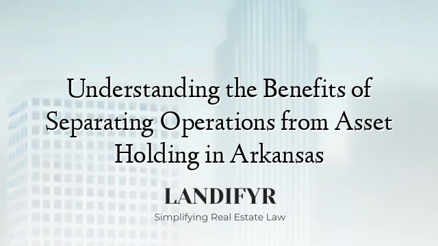 Understanding the Benefits of Separating Operations from Asset Holding in Arkansas