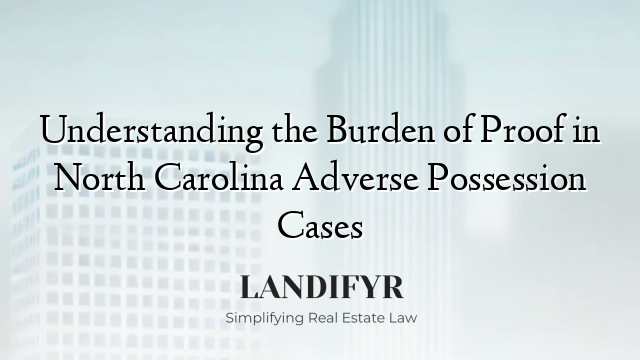 Understanding the Burden of Proof in North Carolina Adverse Possession Cases
