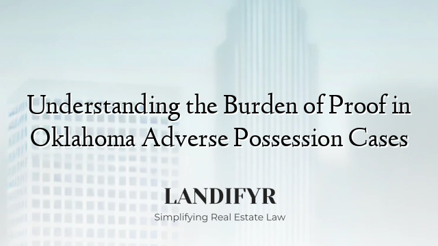 Understanding the Burden of Proof in Oklahoma Adverse Possession Cases
