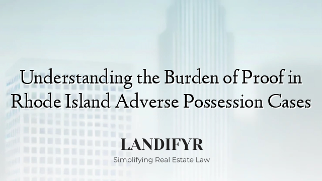 Understanding the Burden of Proof in Rhode Island Adverse Possession Cases