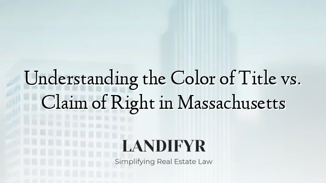 Understanding the Color of Title vs. Claim of Right in Massachusetts