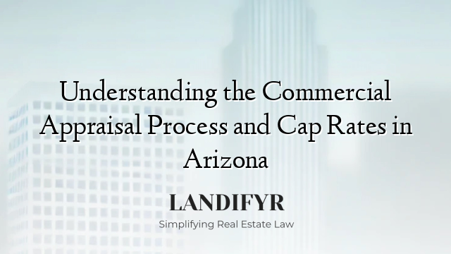 Understanding the Commercial Appraisal Process and Cap Rates in Arizona