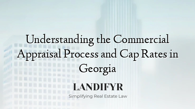 Understanding the Commercial Appraisal Process and Cap Rates in Georgia