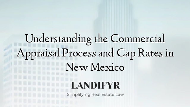 Understanding the Commercial Appraisal Process and Cap Rates in New Mexico