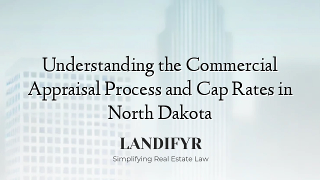 Understanding the Commercial Appraisal Process and Cap Rates in North Dakota