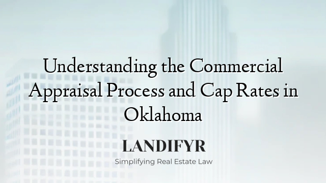 Understanding the Commercial Appraisal Process and Cap Rates in Oklahoma