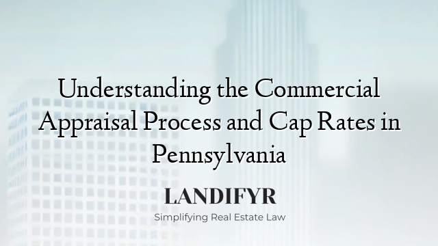Understanding the Commercial Appraisal Process and Cap Rates in Pennsylvania