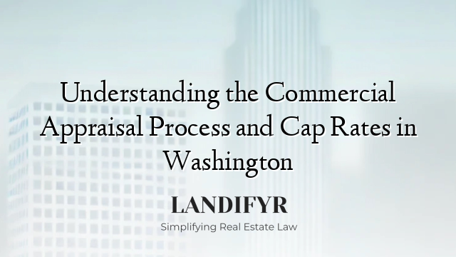 Understanding the Commercial Appraisal Process and Cap Rates in Washington