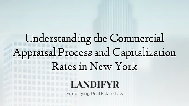 Understanding the Commercial Appraisal Process and Capitalization Rates in New York