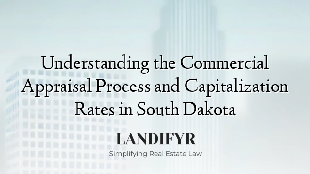 Understanding the Commercial Appraisal Process and Capitalization Rates in South Dakota