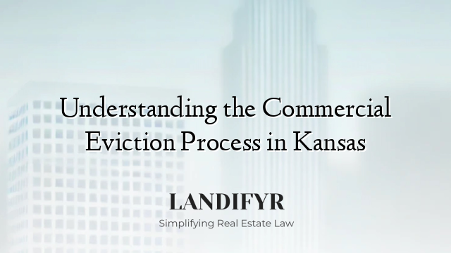 Understanding the Commercial Eviction Process in Kansas