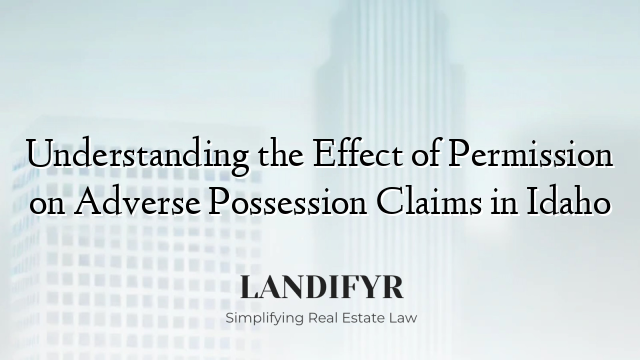 Understanding the Effect of Permission on Adverse Possession Claims in Idaho