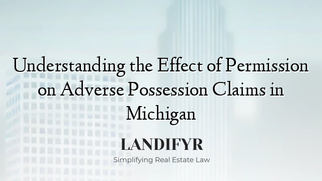 Understanding the Effect of Permission on Adverse Possession Claims in Michigan