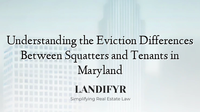Understanding the Eviction Differences Between Squatters and Tenants in Maryland