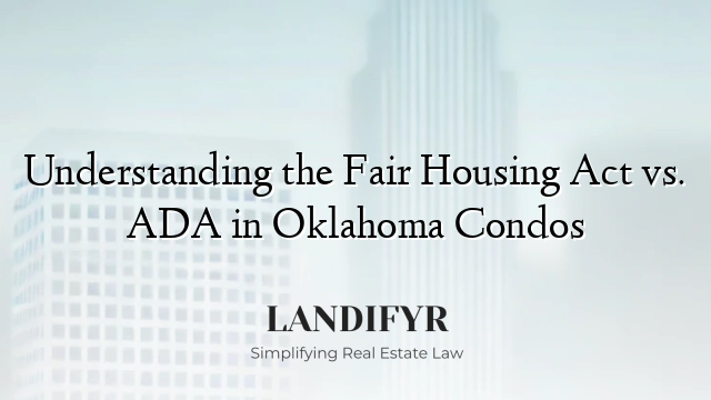 Understanding the Fair Housing Act vs. ADA in Oklahoma Condos