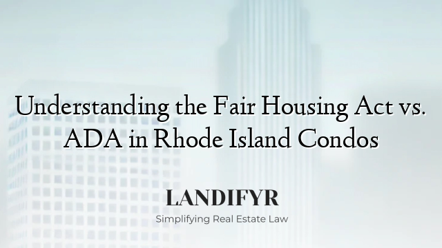 Understanding the Fair Housing Act vs. ADA in Rhode Island Condos