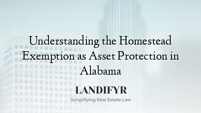 Understanding the Homestead Exemption as Asset Protection in Alabama