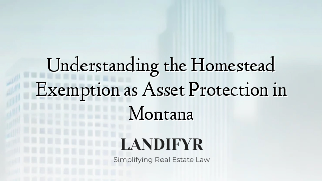 Understanding the Homestead Exemption as Asset Protection in Montana