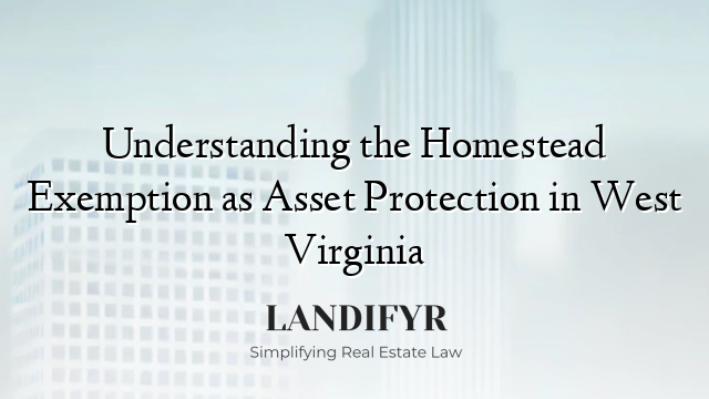 Understanding the Homestead Exemption as Asset Protection in West Virginia