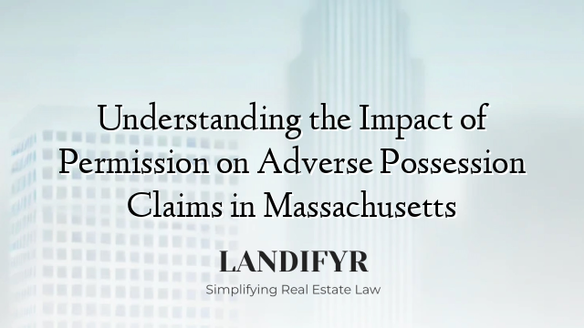 Understanding the Impact of Permission on Adverse Possession Claims in Massachusetts