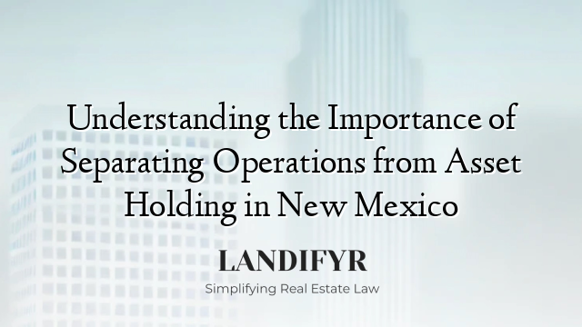 Understanding the Importance of Separating Operations from Asset Holding in New Mexico