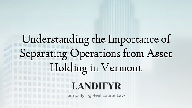Understanding the Importance of Separating Operations from Asset Holding in Vermont