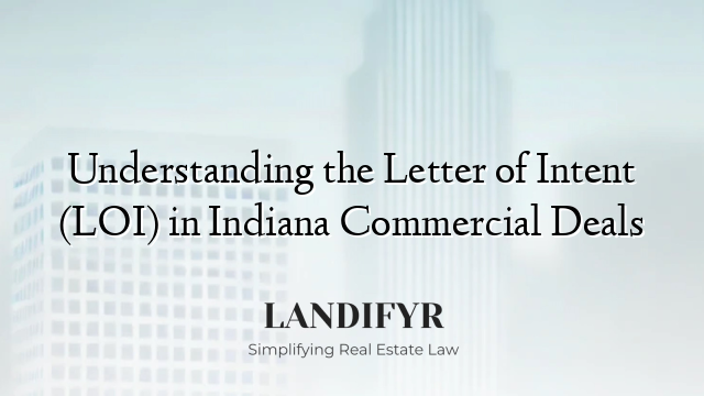 Understanding the Letter of Intent (LOI) in Indiana Commercial Deals
