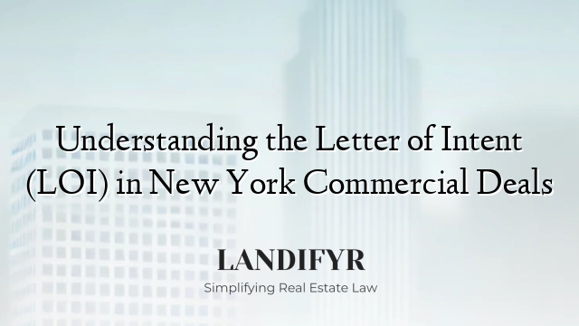 Understanding the Letter of Intent (LOI) in New York Commercial Deals