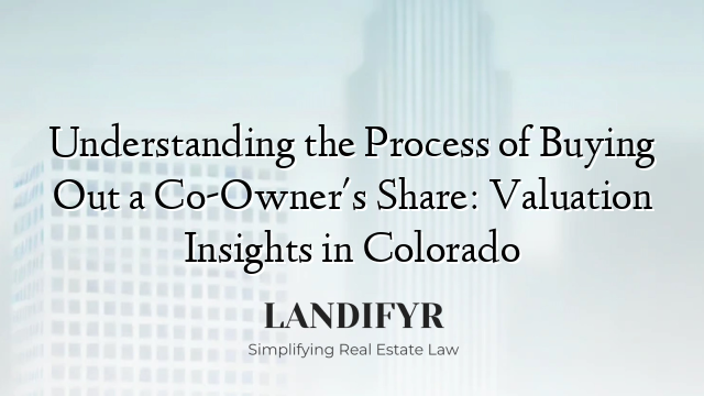 Understanding the Process of Buying Out a Co-Owner's Share: Valuation Insights in Colorado