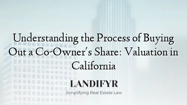 Understanding the Process of Buying Out a Co-Owner's Share: Valuation in California