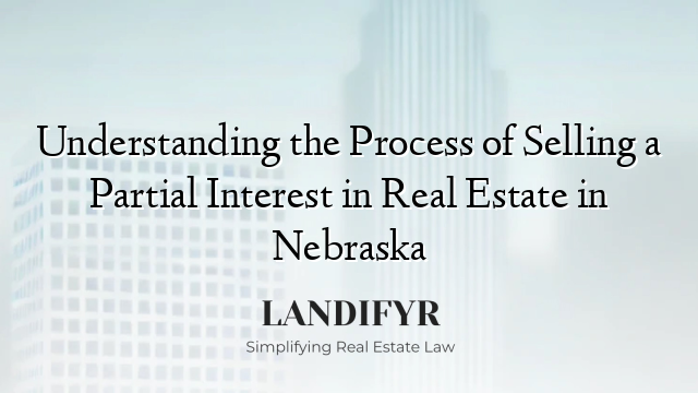 Understanding the Process of Selling a Partial Interest in Real Estate in Nebraska