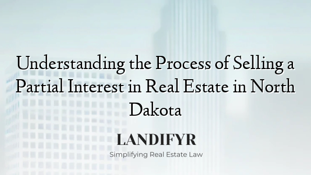 Understanding the Process of Selling a Partial Interest in Real Estate in North Dakota