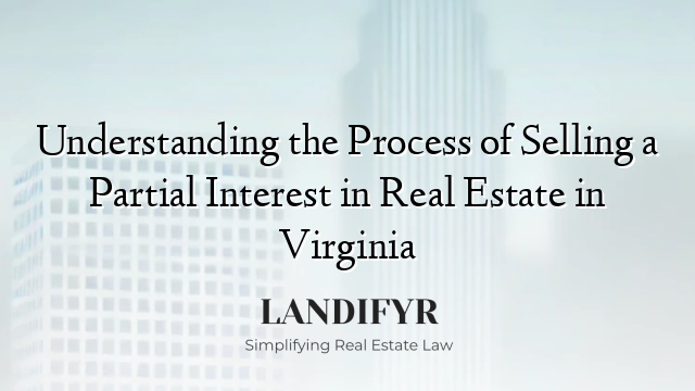 Understanding the Process of Selling a Partial Interest in Real Estate in Virginia