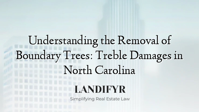 Understanding the Removal of Boundary Trees: Treble Damages in North Carolina