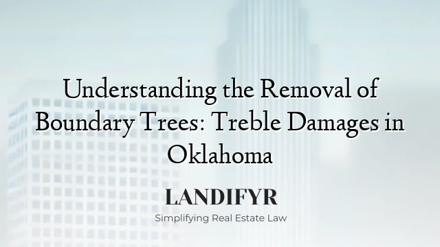 Understanding the Removal of Boundary Trees: Treble Damages in Oklahoma