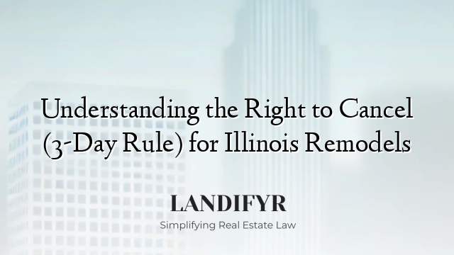 Understanding the Right to Cancel (3-Day Rule) for Illinois Remodels