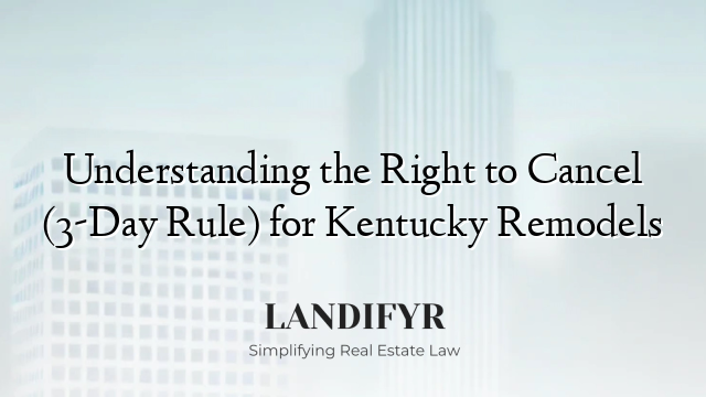 Understanding the Right to Cancel (3-Day Rule) for Kentucky Remodels