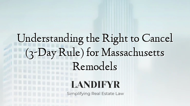 Understanding the Right to Cancel (3-Day Rule) for Massachusetts Remodels