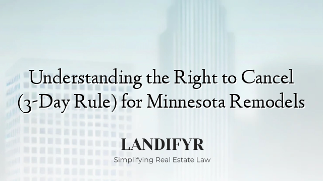 Understanding the Right to Cancel (3-Day Rule) for Minnesota Remodels