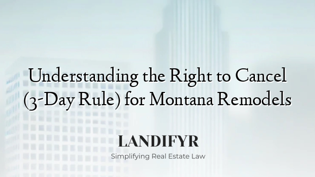 Understanding the Right to Cancel (3-Day Rule) for Montana Remodels