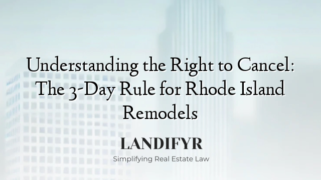 Understanding the Right to Cancel: The 3-Day Rule for Rhode Island Remodels