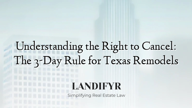 Understanding the Right to Cancel: The 3-Day Rule for Texas Remodels