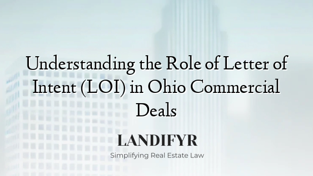 Understanding the Role of Letter of Intent (LOI) in Ohio Commercial Deals