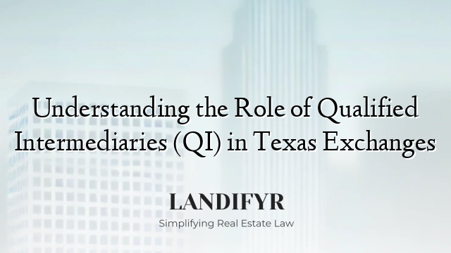 Understanding the Role of Qualified Intermediaries (QI) in Texas Exchanges