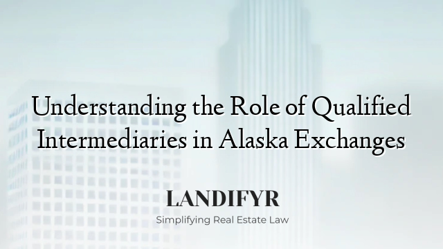 Understanding the Role of Qualified Intermediaries in Alaska Exchanges