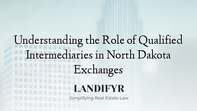 Understanding the Role of Qualified Intermediaries in North Dakota Exchanges