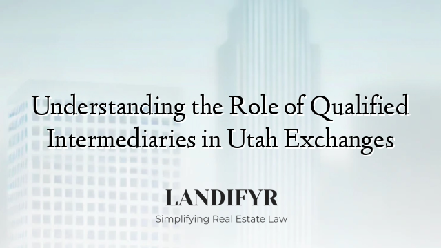 Understanding the Role of Qualified Intermediaries in Utah Exchanges