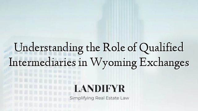 Understanding the Role of Qualified Intermediaries in Wyoming Exchanges